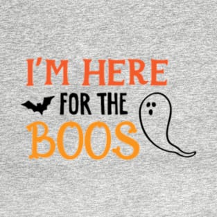 I'm Here For The Boos T-Shirt